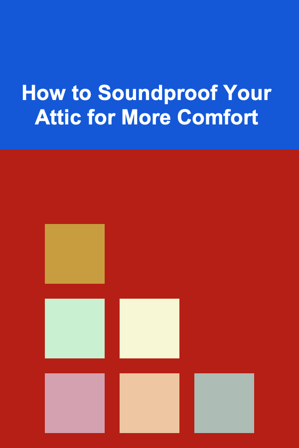 How to Soundproof Your Attic for More Comfort