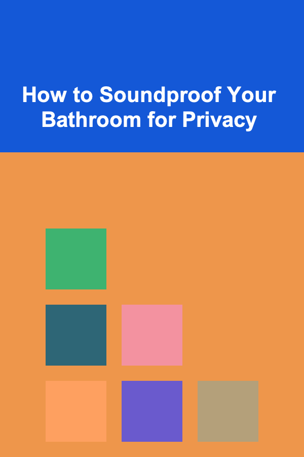 How to Soundproof Your Bathroom for Privacy