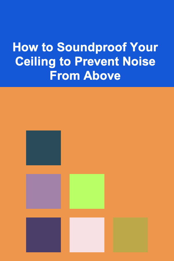 How to Soundproof Your Ceiling to Prevent Noise From Above