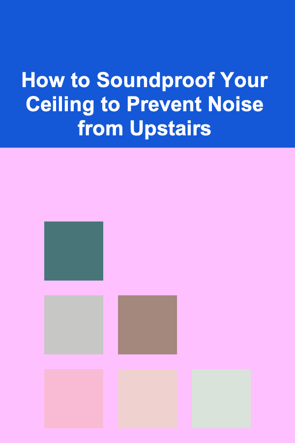 How to Soundproof Your Ceiling to Prevent Noise from Upstairs