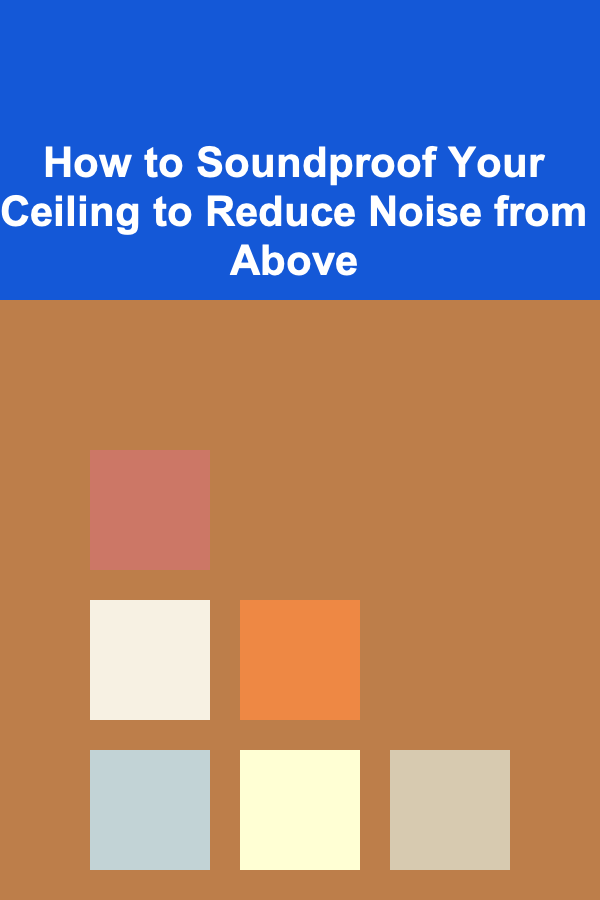 How to Soundproof Your Ceiling to Reduce Noise from Above
