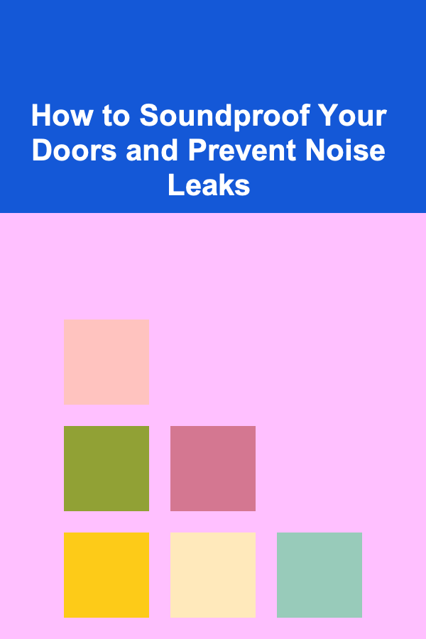 How to Soundproof Your Doors and Prevent Noise Leaks