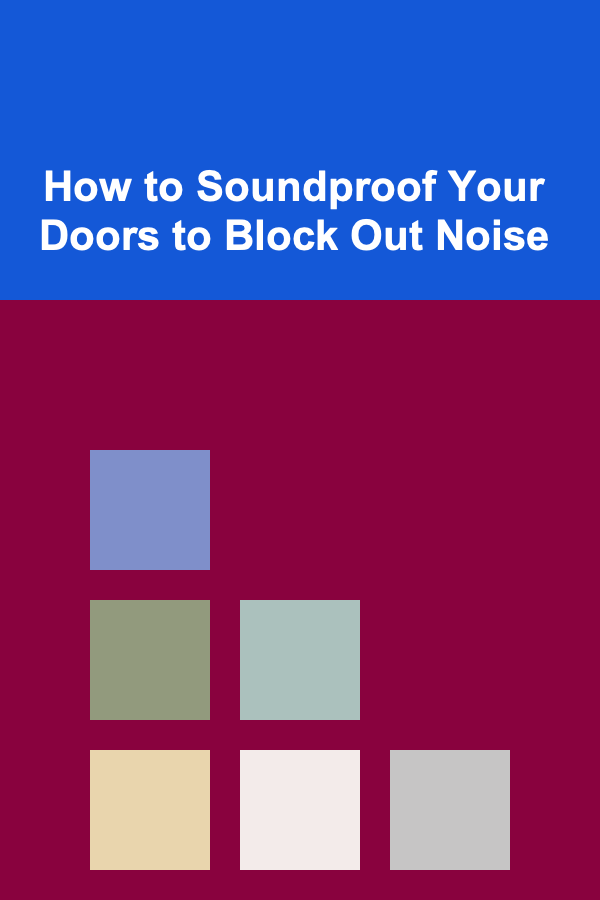 How to Soundproof Your Doors to Block Out Noise