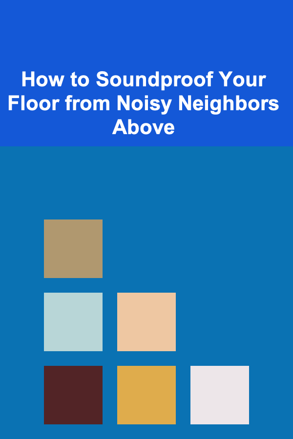 How to Soundproof Your Floor from Noisy Neighbors Above