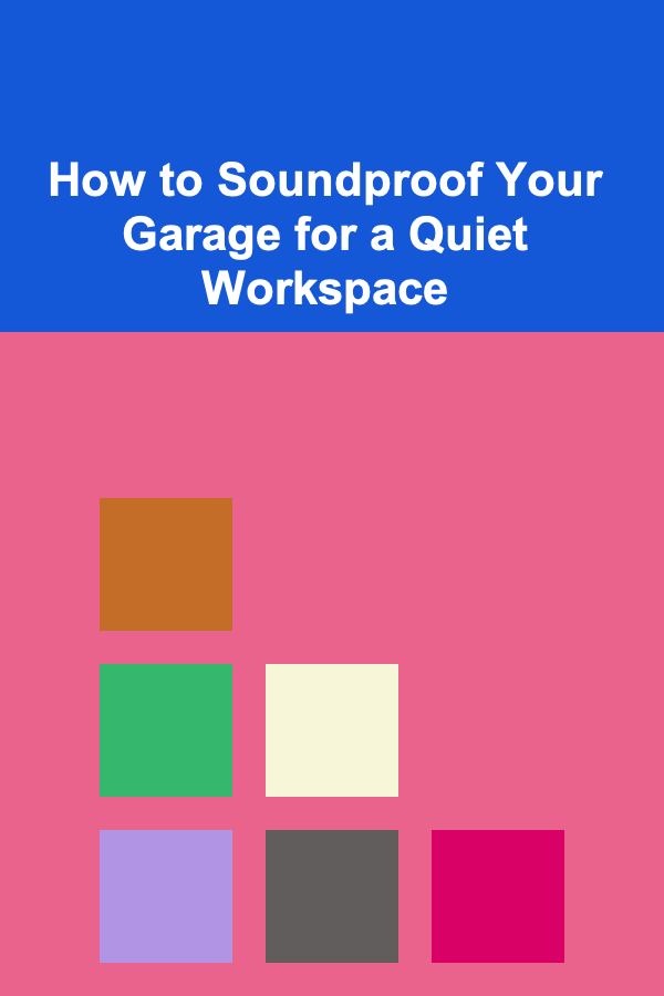 How to Soundproof Your Garage for a Quiet Workspace