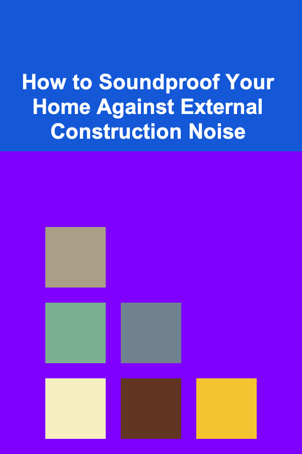 How to Soundproof Your Home Against External Construction Noise