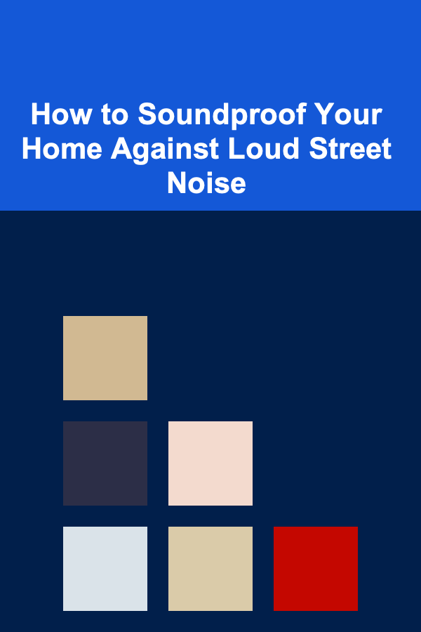How to Soundproof Your Home Against Loud Street Noise