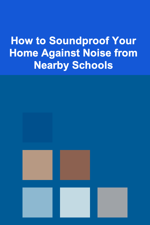 How to Soundproof Your Home Against Noise from Nearby Schools