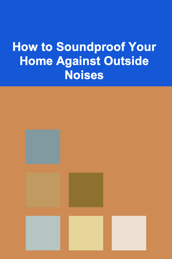 How to Soundproof Your Home Against Outside Noises