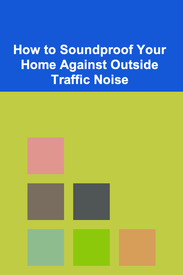 How to Soundproof Your Home Against Outside Traffic Noise