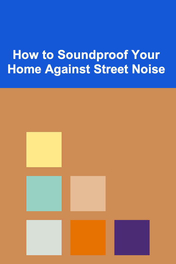 How to Soundproof Your Home Against Street Noise