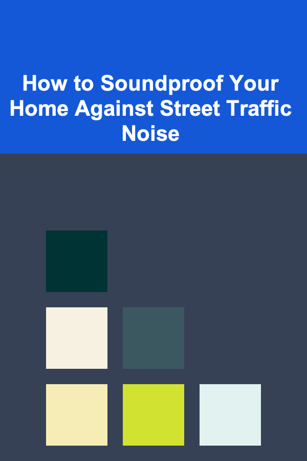 How to Soundproof Your Home Against Street Traffic Noise