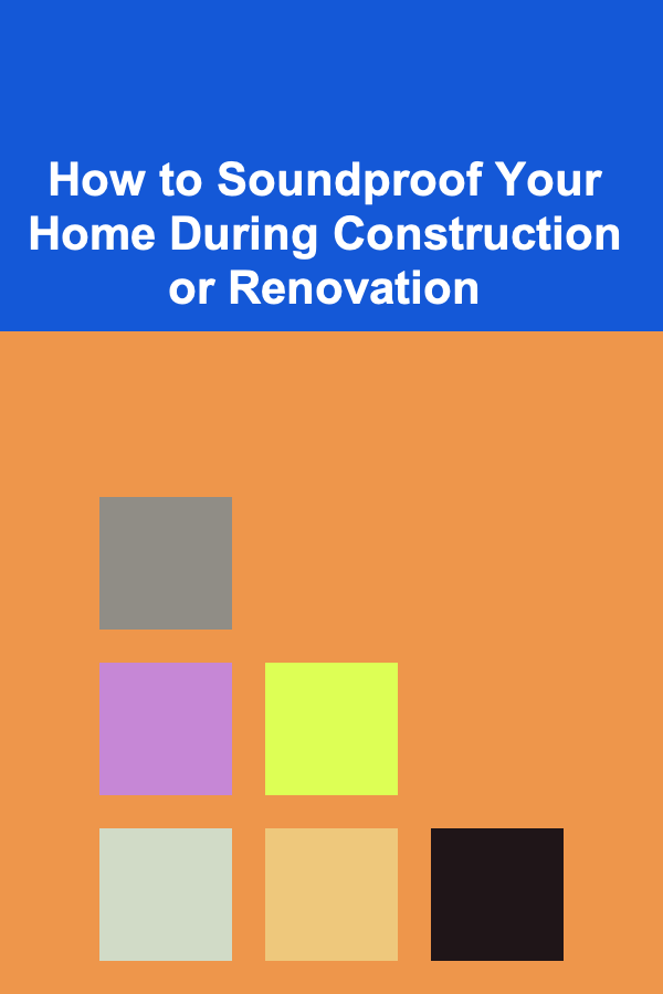 How to Soundproof Your Home During Construction or Renovation