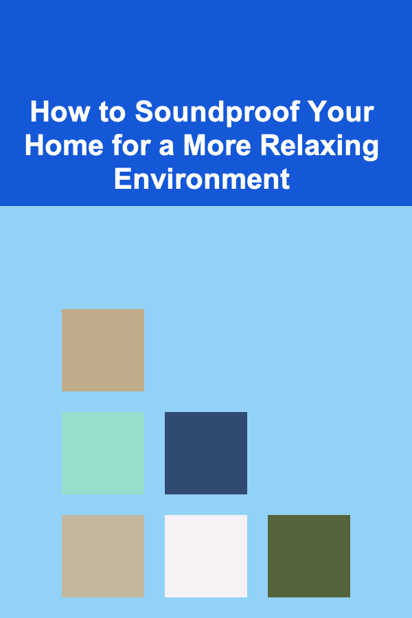 How to Soundproof Your Home for a More Relaxing Environment