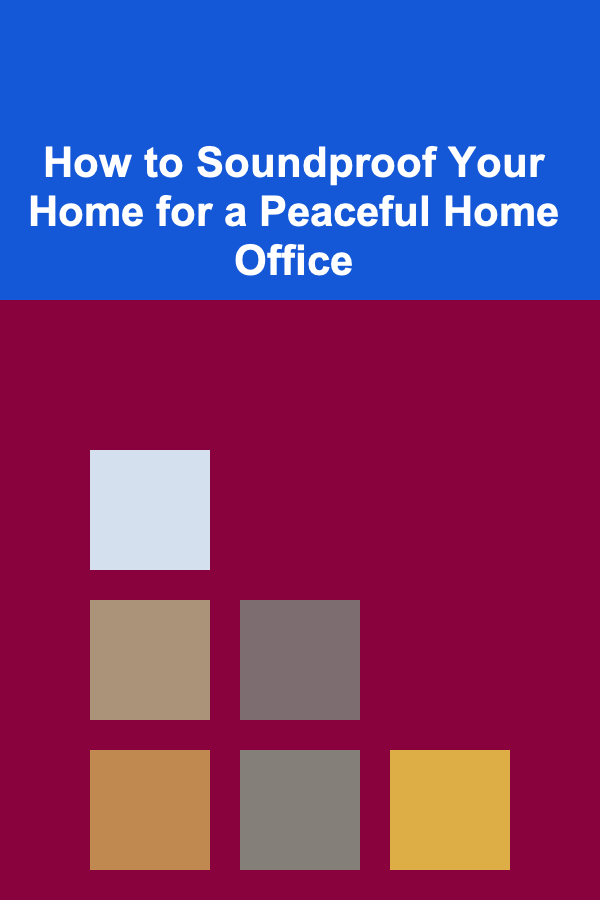 How to Soundproof Your Home for a Peaceful Home Office