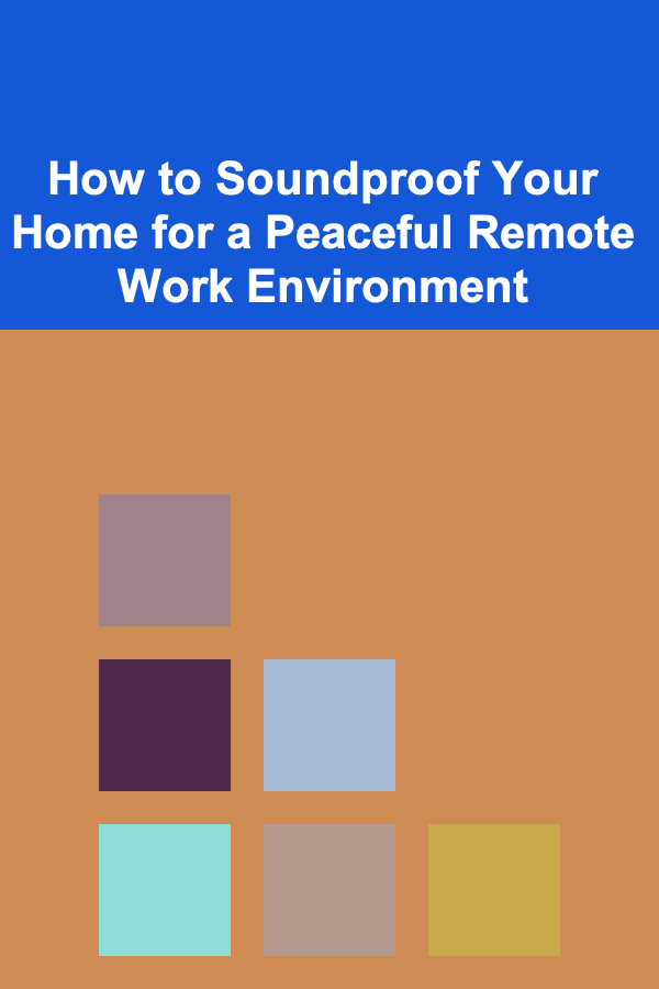 How to Soundproof Your Home for a Peaceful Remote Work Environment