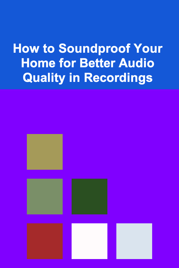 How to Soundproof Your Home for Better Audio Quality in Recordings