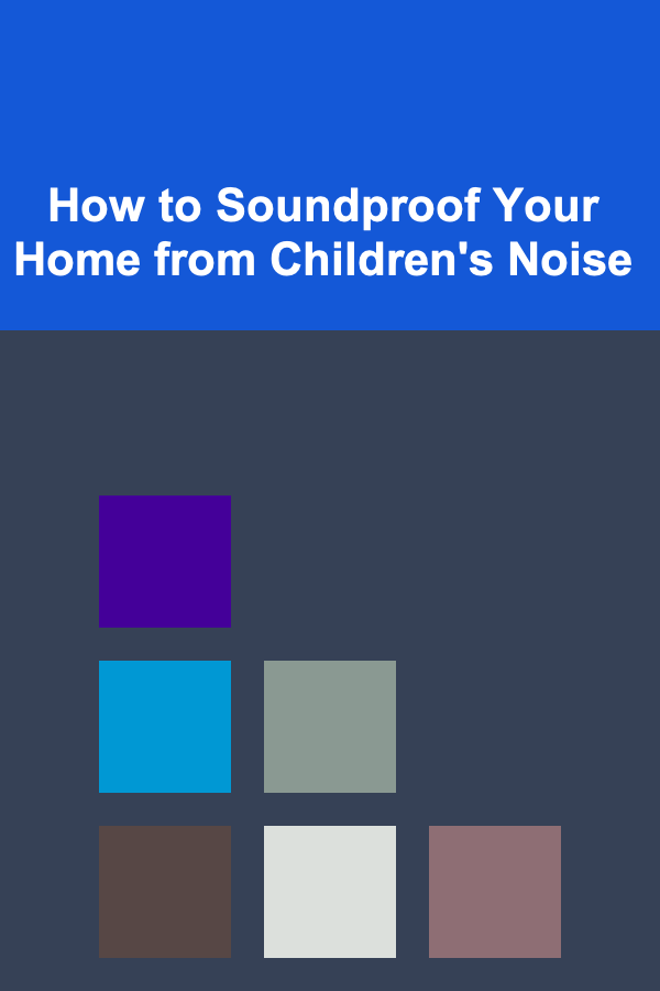 How to Soundproof Your Home from Children's Noise