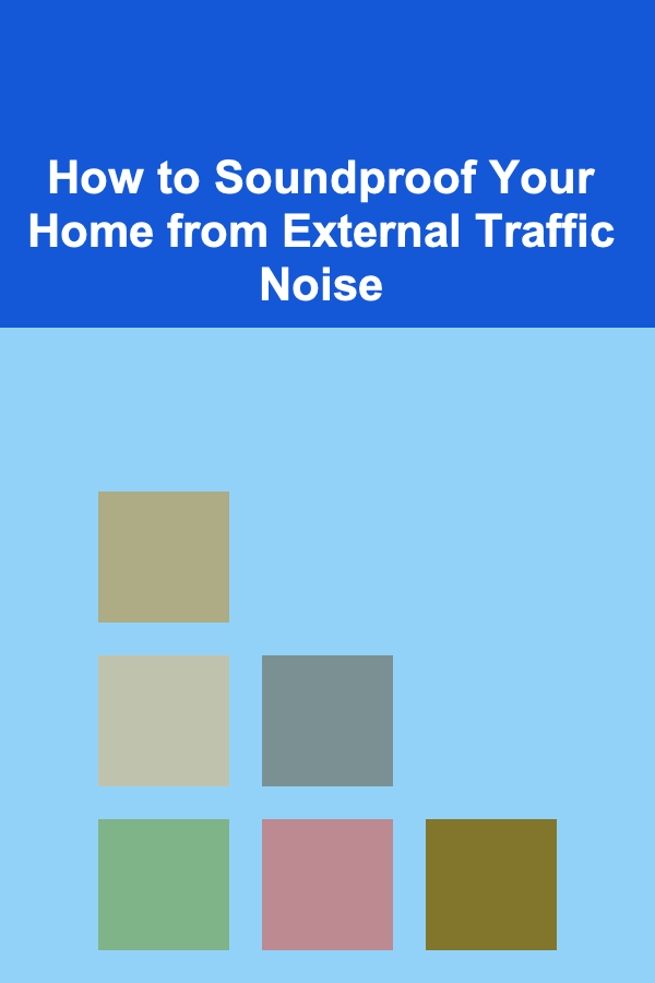 How to Soundproof Your Home from External Traffic Noise