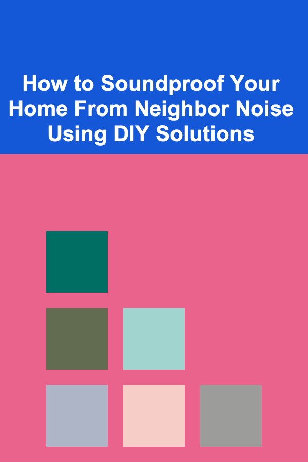 How to Soundproof Your Home From Neighbor Noise Using DIY Solutions