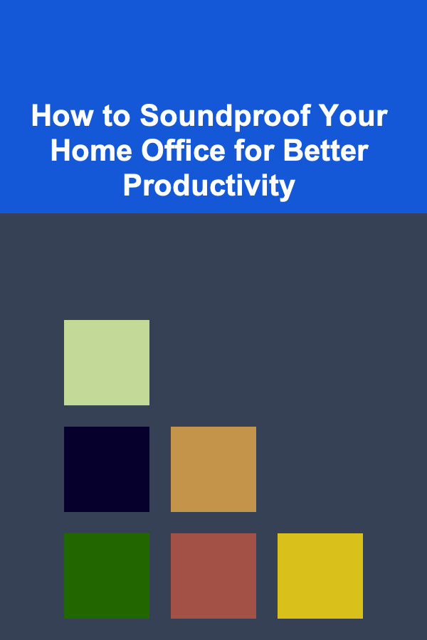 How to Soundproof Your Home Office for Better Productivity