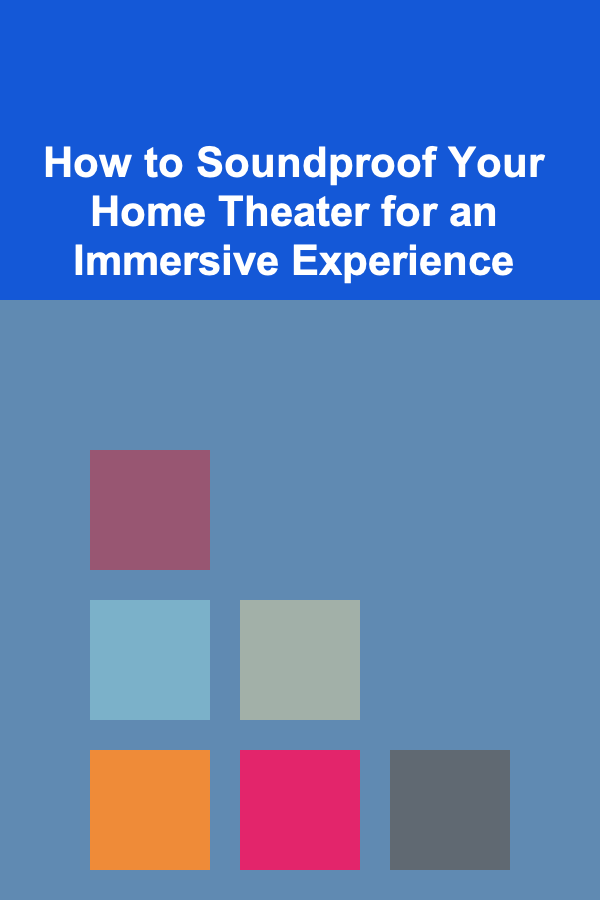 How to Soundproof Your Home Theater for an Immersive Experience