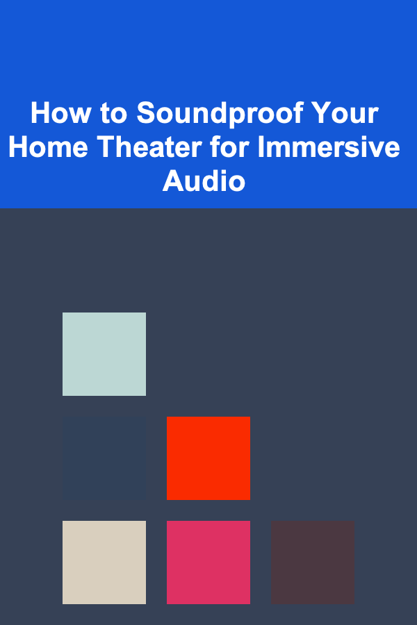 How to Soundproof Your Home Theater for Immersive Audio
