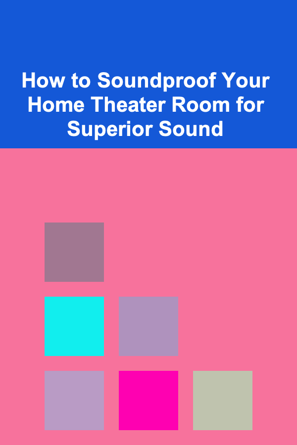 How to Soundproof Your Home Theater Room for Superior Sound