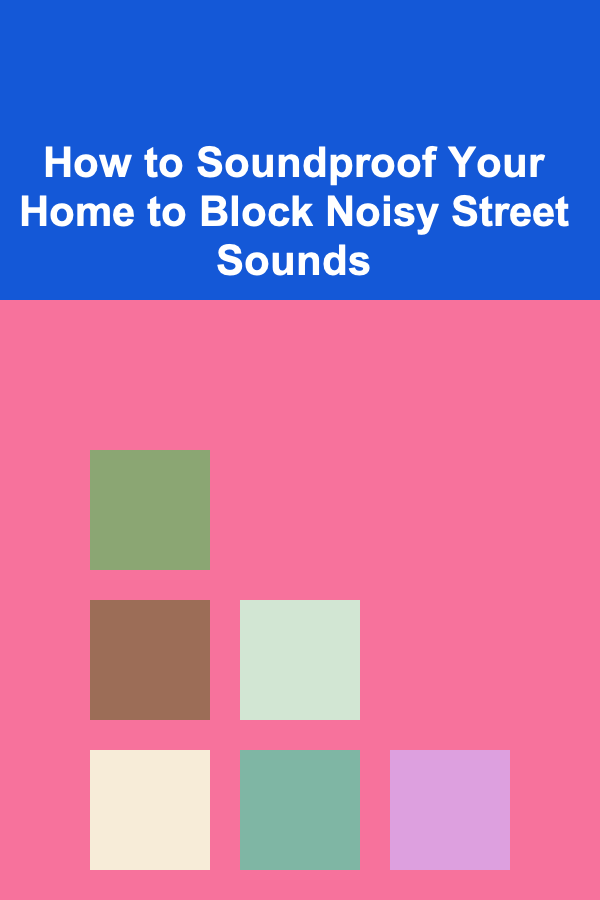 How to Soundproof Your Home to Block Noisy Street Sounds