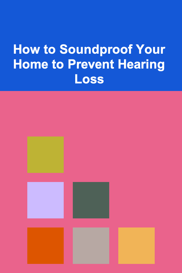 How to Soundproof Your Home to Prevent Hearing Loss