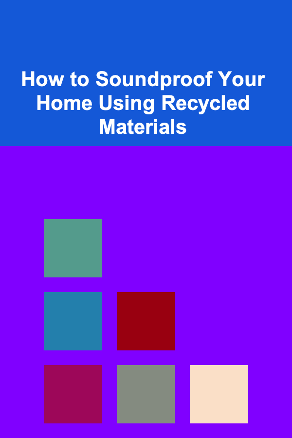 How to Soundproof Your Home Using Recycled Materials