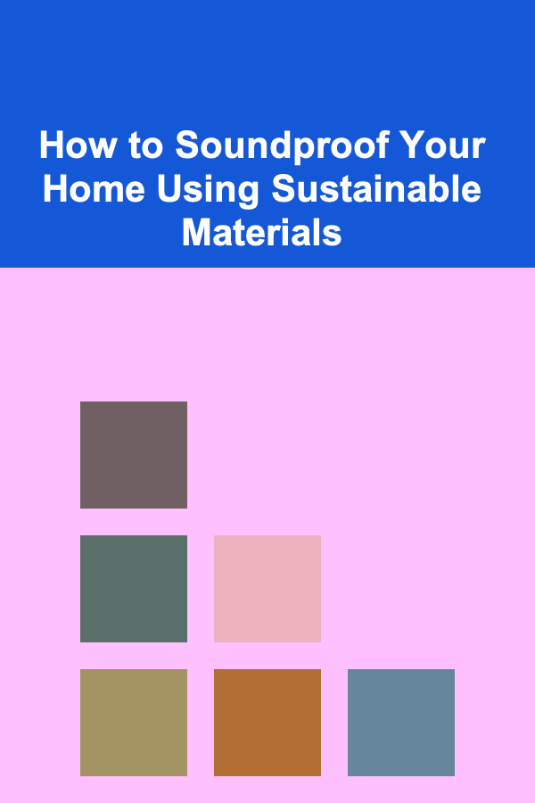 How to Soundproof Your Home Using Sustainable Materials