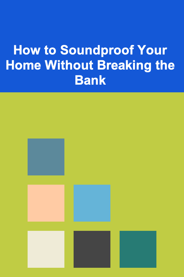 How to Soundproof Your Home Without Breaking the Bank