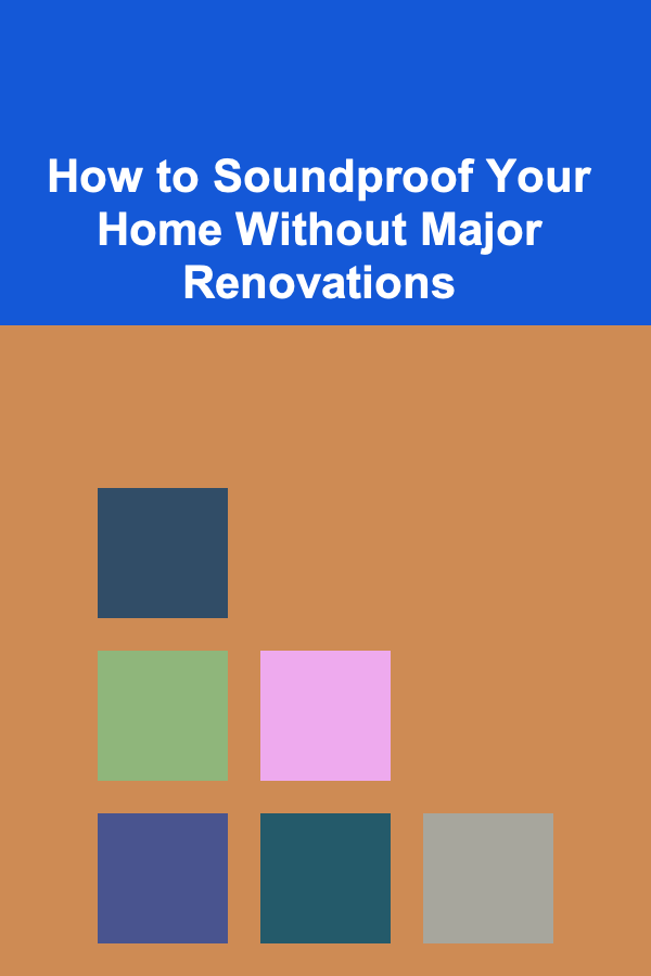How to Soundproof Your Home Without Major Renovations