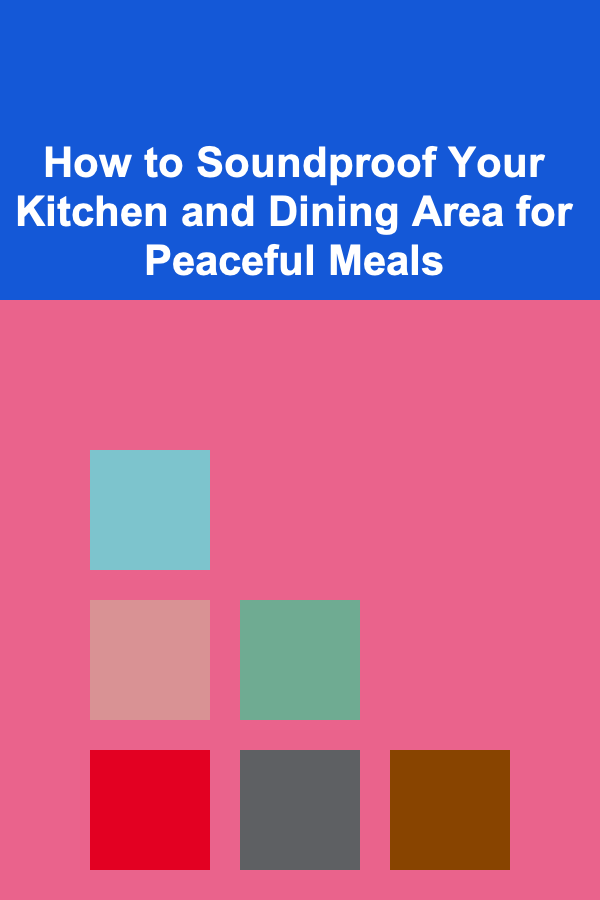 How to Soundproof Your Kitchen and Dining Area for Peaceful Meals