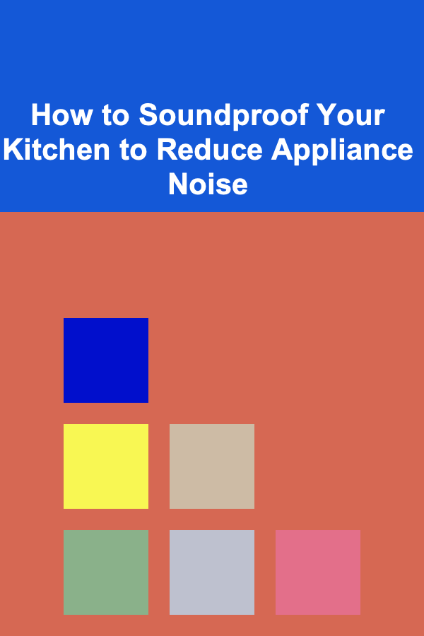 How to Soundproof Your Kitchen to Reduce Appliance Noise