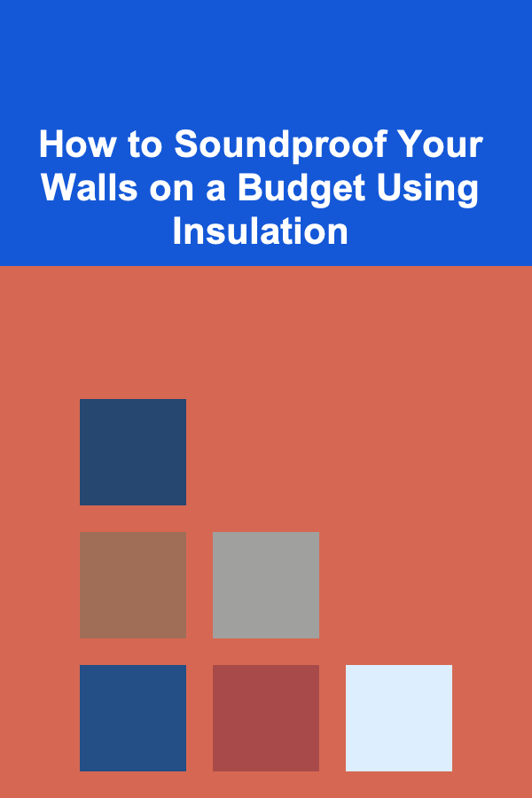 How to Soundproof Your Walls on a Budget Using Insulation