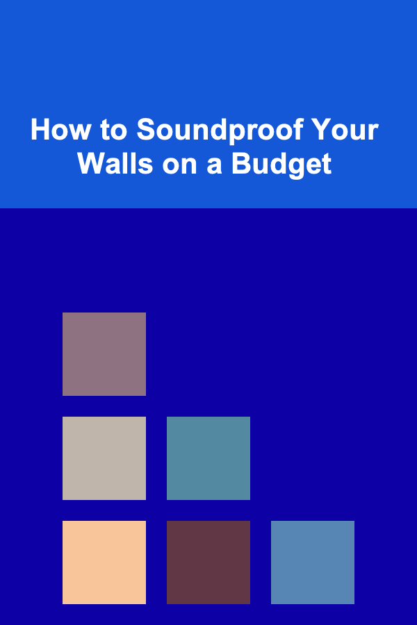 How to Soundproof Your Walls on a Budget