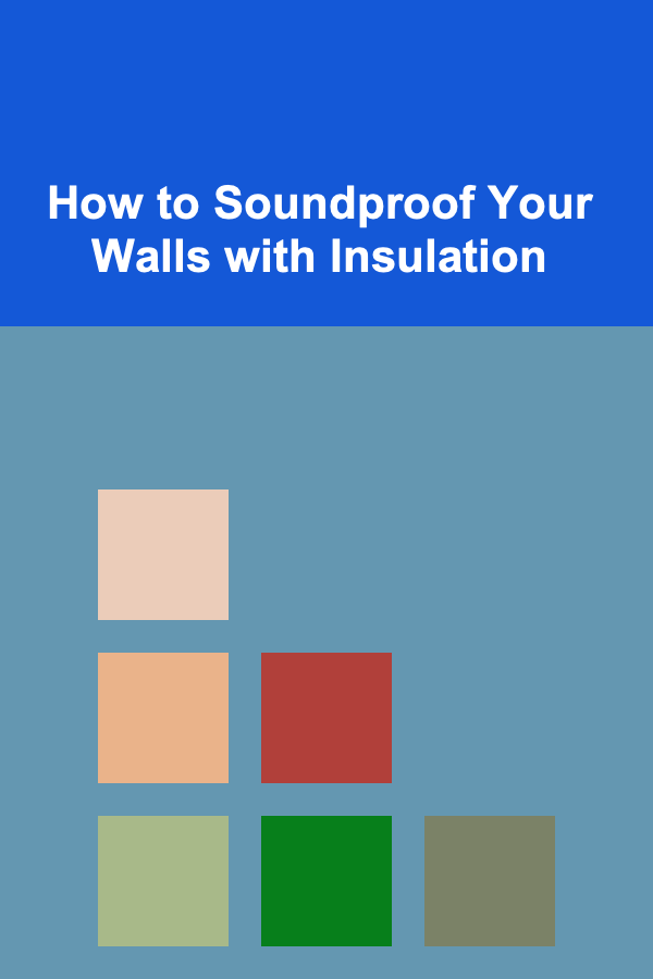 How to Soundproof Your Walls with Insulation