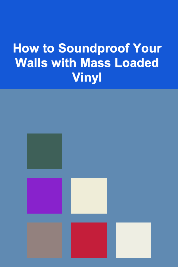 How to Soundproof Your Walls with Mass Loaded Vinyl