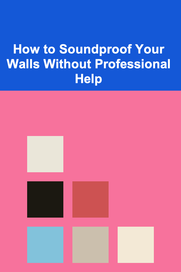 How to Soundproof Your Walls Without Professional Help