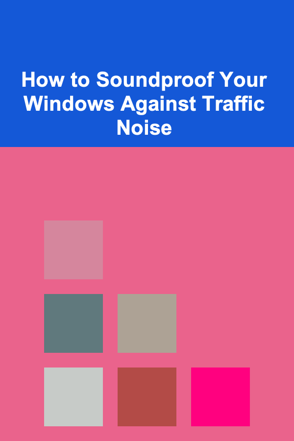 How to Soundproof Your Windows Against Traffic Noise