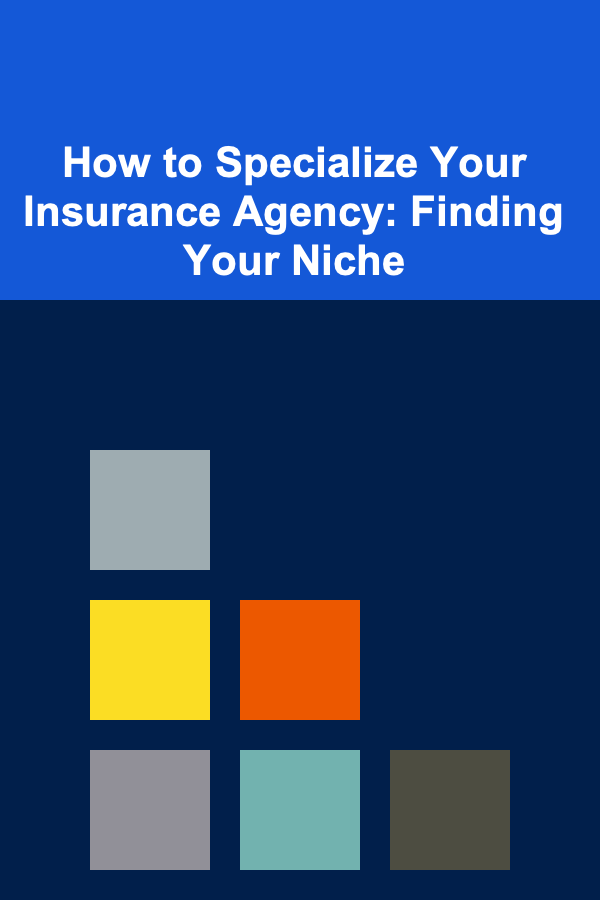 How to Specialize Your Insurance Agency: Finding Your Niche