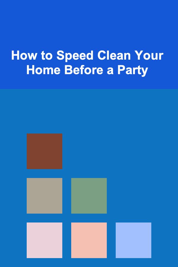 How to Speed Clean Your Home Before a Party