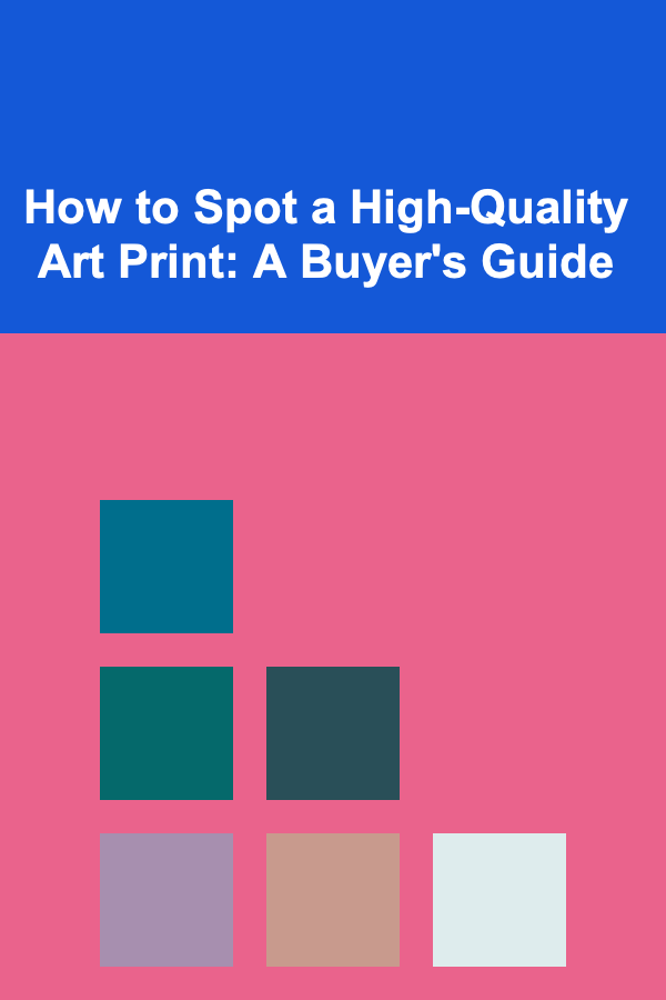 How to Spot a High-Quality Art Print: A Buyer's Guide