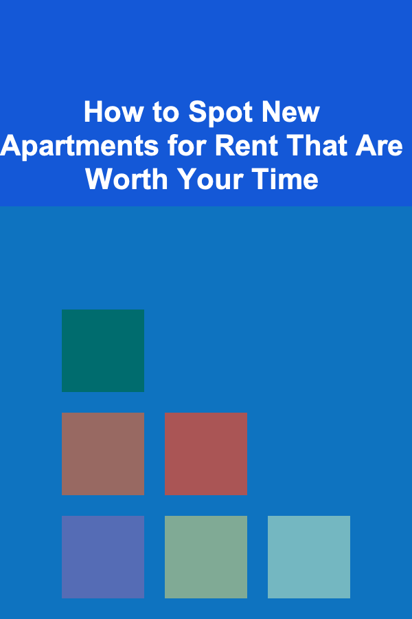 How to Spot New Apartments for Rent That Are Worth Your Time