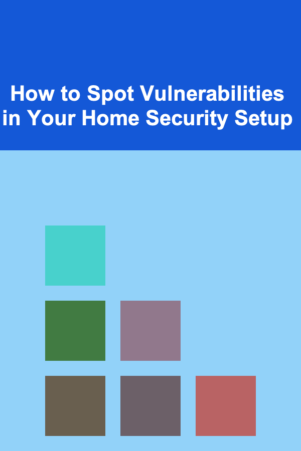 How to Spot Vulnerabilities in Your Home Security Setup