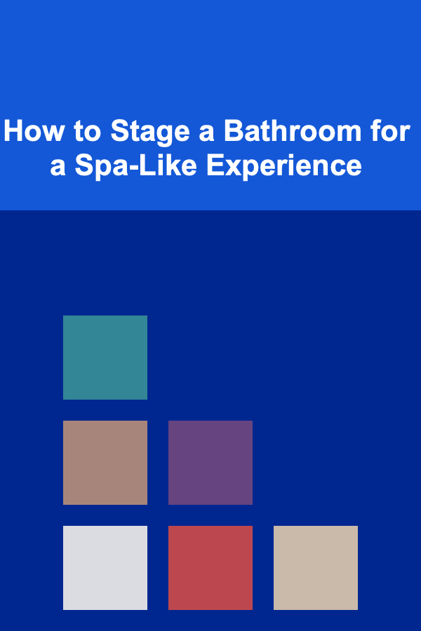 How to Stage a Bathroom for a Spa-Like Experience