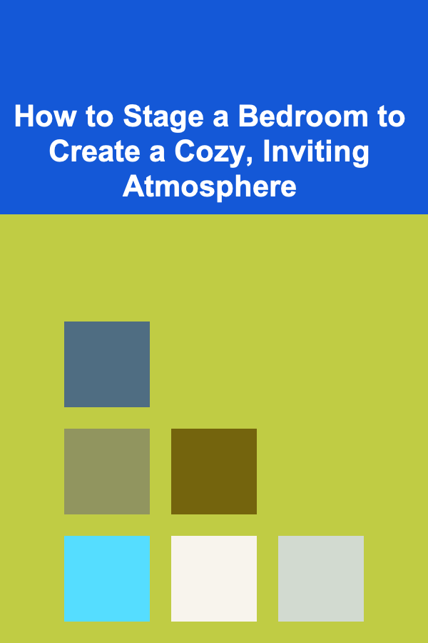 How to Stage a Bedroom to Create a Cozy, Inviting Atmosphere