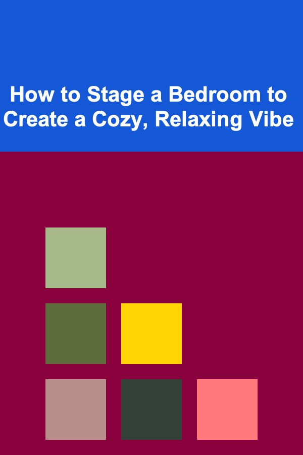 How to Stage a Bedroom to Create a Cozy, Relaxing Vibe